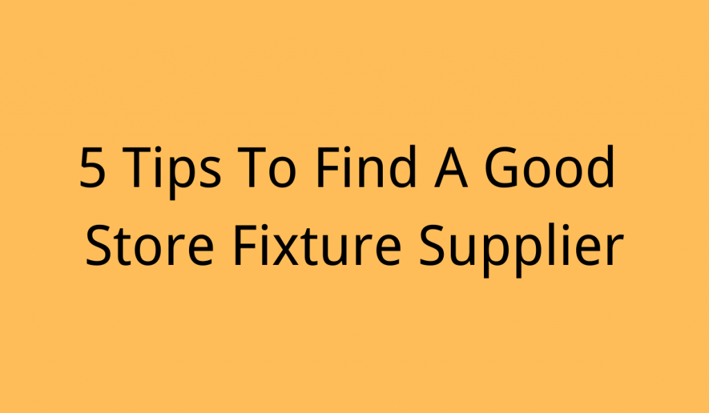 5 Tips To Find A Good Store Fixture Supplier